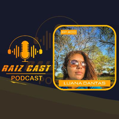 Raiz Cast #010 - Luana Dantas