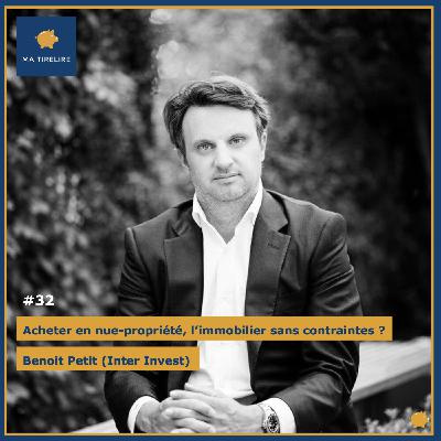 #32 - Acheter en nue-propriété, l’immobilier sans contraintes ? - Benoit Petit (Inter Invest)