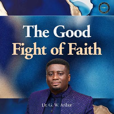 The Good Fight Of Faith The Good Fight Of Faith