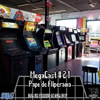 MegaCast # 2.1 – Hoje é dia de Fliperama!