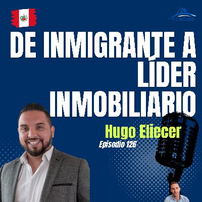 #126 De Inmigrante a Líder: Hugo Eliecer y Oportunidades en el Mercado Inmobiliario Peruano #126 De Inmigrante a Líder: Hugo Eliecer y Oportunidades en el Mercado Inmobiliario Peruano