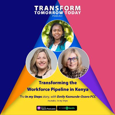 Transforming the Workforce Pipeline in Kenya - In My Steps, with Emily Kamunde-Osoro PCC