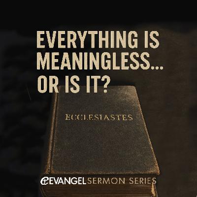 Episode 610: Is Anything Good? | Everything is Meaningless... Or is it?