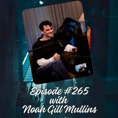 Episode #265 with Noah Gill Mullins