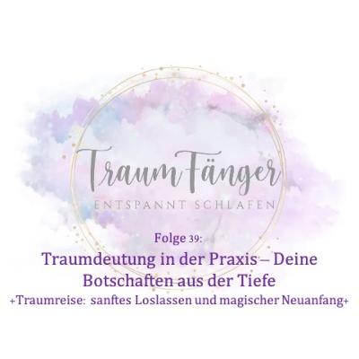 F39 - Traumdeutung in der Praxis - Deine Botschaften aus der Tiefe +Traumreise: sanftes Loslassen und magischer Neuanfang+