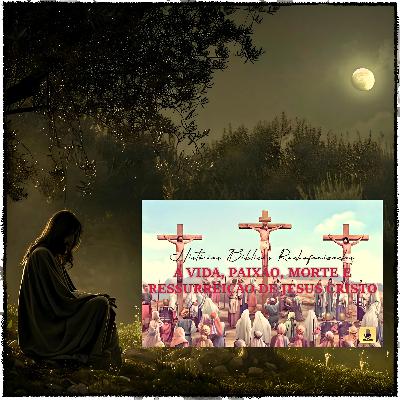 Histórias Bíblicas Radiofonizadas - A Vida, Paixão, Morte e Ressurreição de Jesus Cristo