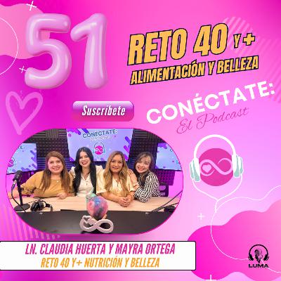 Reto 40 y + con la Nutrióloga Claudia Huerta y Mayra Ortega Piel Sana (Episodio 51)