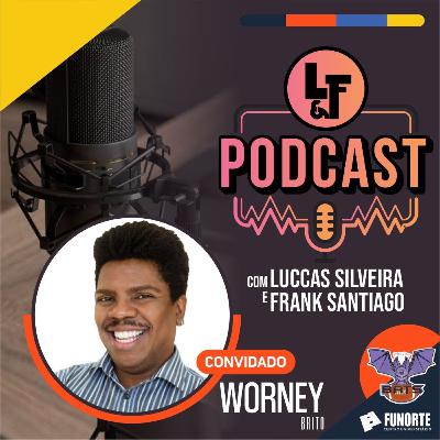 L&F PODCAST ENTREVISTA WORNEY BRITO