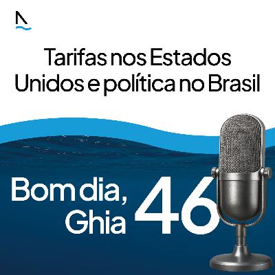 Bom dia Ghia 46 - Tarifas nos EUA e política no Brasil Bom dia Ghia 46 - Tarifas nos EUA e política no Brasil