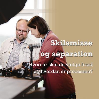 Skilsmisse og separation - hvornår skal du vælge hvad og hvordan er processen? S3E17 Skilsmisse og separation - hvornår skal du vælge hvad og hvordan er processen? S3E17