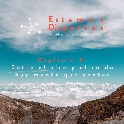 Cap 5. Entre el aire y el ruido hay mucho que contar