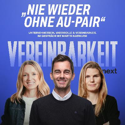 E24: Nie wieder ohne Au-pair“ – Unternehmersein, Vaterrolle & Vereinbarkeit. Im Gespräch mit Martin Kaswurm E24: Nie wieder ohne Au-pair“ – Unternehmersein, Vaterrolle & Vereinbarkeit. Im Gespräch mit Martin Kaswurm