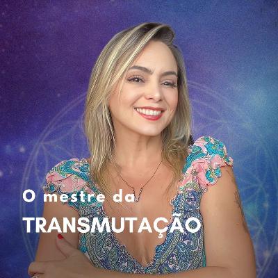 O MESTRE DA TRANSMUTAÇÃO