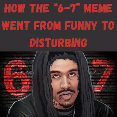 S22 Ep28: How the “6-7” Meme Went From Funny to Disturbing