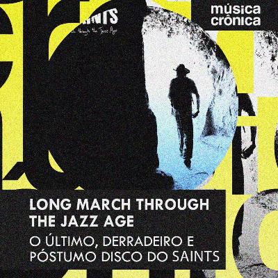 EP#214: “Long March Through The Jazz Age” | O último, derradeiro e póstumo disco do Saints EP#214: “Long March Through The Jazz Age” | O último, derradeiro e póstumo disco do Saints