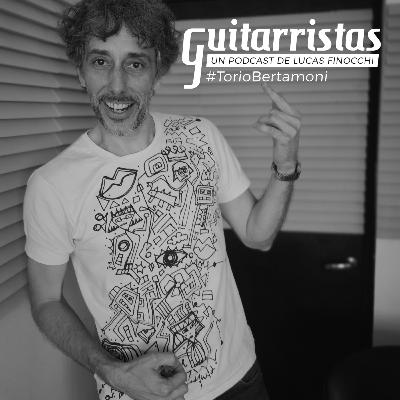 GUITARRISTAS T01E05 #TorioBertamoni