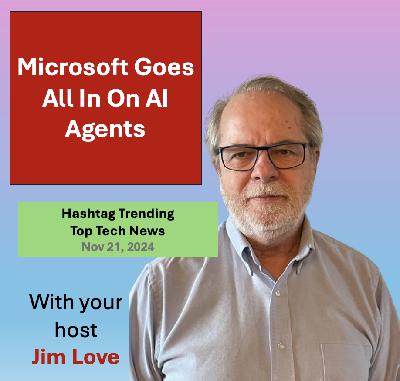 Microsoft's Satya Nadella - The Future Of AI Is Agents: Hashtag Trending, Thursday, November 21, 2024