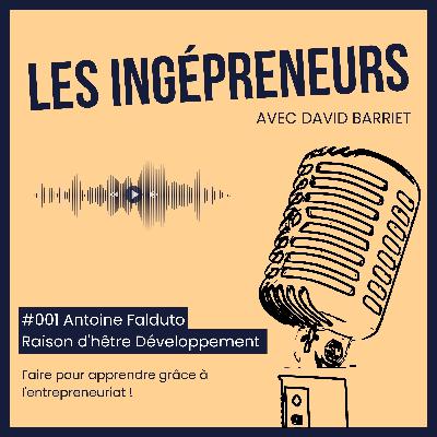 #001 - Antoine FALDUTO - Raison d'hêtre Développement - Faire pour apprendre grâce à l'entrepreneuriat ! #001 - Antoine FALDUTO - Raison d'hêtre Développement - Faire pour apprendre grâce à l'entrepreneuriat !