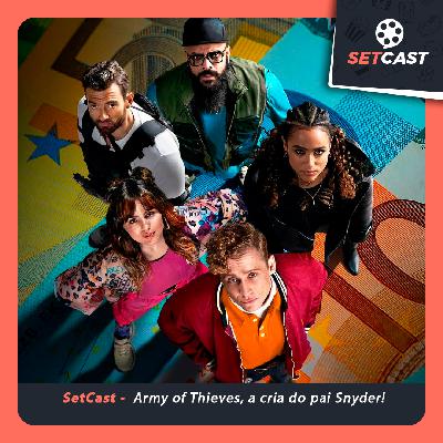 SetCast 304 – Army of Thieves, a cria do pai Snyder!