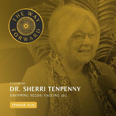 Ep 179: Dropping Seeds: Vaccine 101 with Dr. Sherri Tenpenny