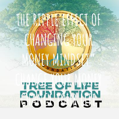 THE RIPPLE EFFECT OF CHANGING YOUR MONEY MINDSET” CHANGE YOUR MONEY CHANGE YOUR LIFE