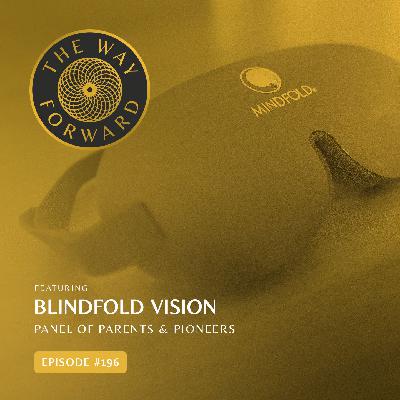 Ep 196: Blindfold Vision: Panel of Parents and Pioneers Ep 196: Blindfold Vision: Panel of Parents and Pioneers
