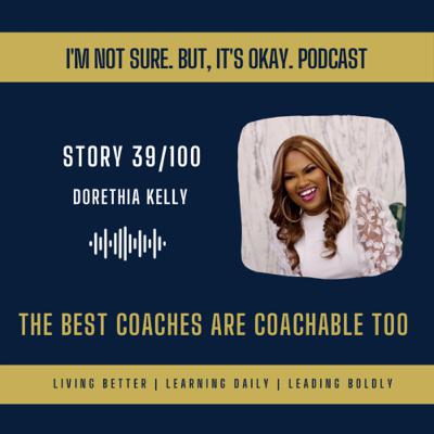 The Best Coaches are Coachable Too with Dorethia Kelly (38) The Best Coaches are Coachable Too with Dorethia Kelly (38)