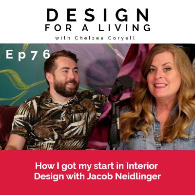 How I got my start with Interior Design with Jacob Neidlinger! Episode 76
