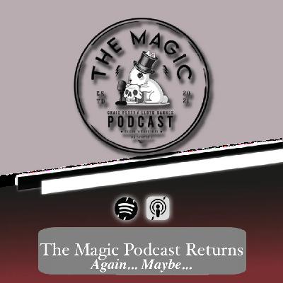 101: The Magic Podcast Returns... Again!