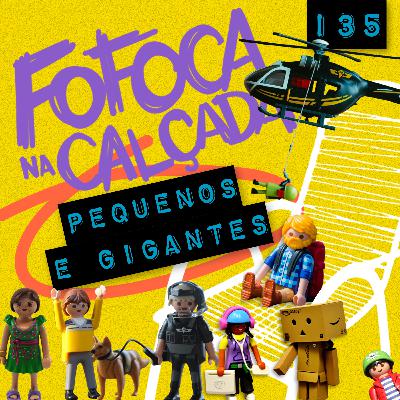 PEQUENOS E GIGANTES | Fofoca Na Calçada