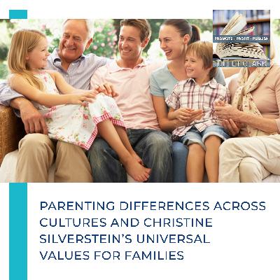 Parenting Differences Across Cultures And Christine Silverstein’s Universal Values For Families