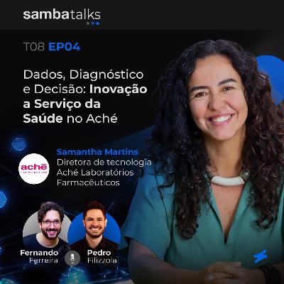 T08E04 Dados, Diagnóstico e Decisão: Inovação a Serviço da Saúde no Aché, com Samantha Martins T08E04 Dados, Diagnóstico e Decisão: Inovação a Serviço da Saúde no Aché, com Samantha Martins