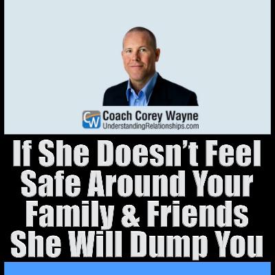 If She Doesn’t Feel Safe Around Your Family & Friends She Will Dump You If She Doesn’t Feel Safe Around Your Family & Friends She Will Dump You