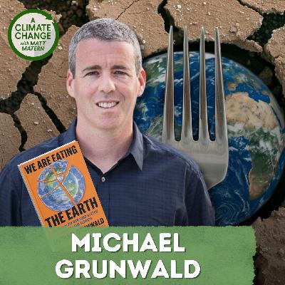 231. How We Feed the World Without Frying the World w/ Michael Grunwald