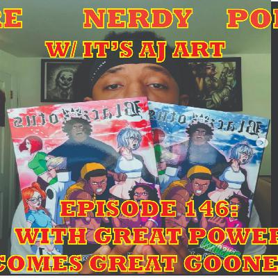 EP146 WITH GREAT POWER COMES GREAT GOONERY