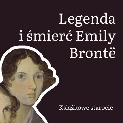 43. Legenda i śmierć Emily Brontë