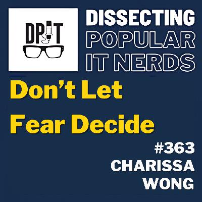 363- Don’t Let Fear Decide w/Charissa Wong