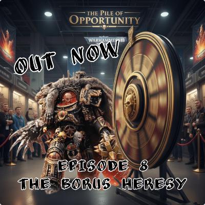 Episode 8 - The Borus Heresy