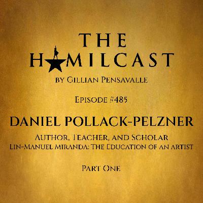 #485: Daniel Pollack-Pelzner // Lin-Manuel Miranda: The Education of an Artist // Part One