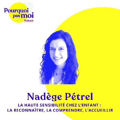 164 – Nadège Pétrel : La haute sensibilité chez l’enfant : la reconnaître, la comprendre, l’accueillir 164 – Nadège Pétrel : La haute sensibilité chez l’enfant : la reconnaître, la comprendre, l’accueillir