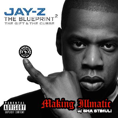 Making Illmatic: Jay-Z 'The Blueprint 2' w/ Sha Stimuli Making Illmatic: Jay-Z 'The Blueprint 2' w/ Sha Stimuli