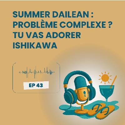 Summer Dailean Club 43/45 : Problème complexe ? Tu vas adorer Ishikawa