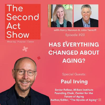 Second-Act Show #20 -  Paul Irving: Has EVERYTHING Changed About Aging?