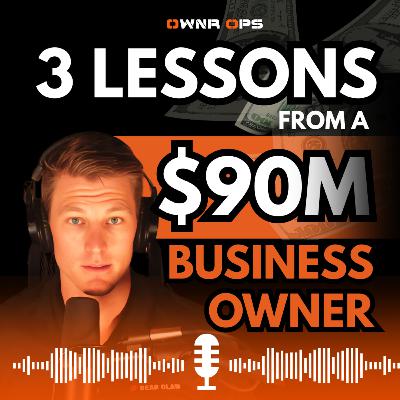 3 Learning Lessons from $90M Business Owner