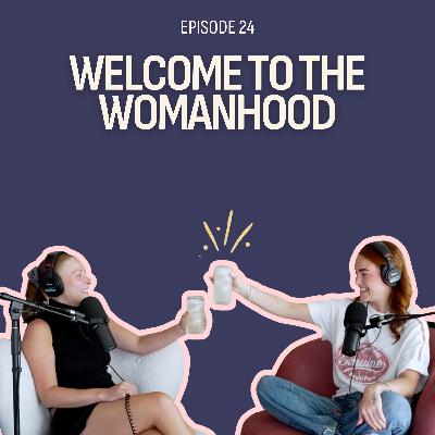 Welcome to the Womanhood Welcome to the Womanhood