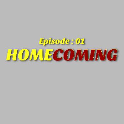 Episode 01 - Homecoming