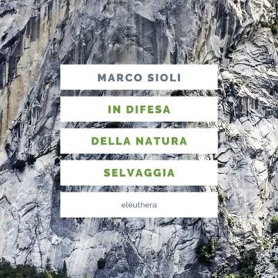 Marco Sioli - In difesa della natura selvaggia Marco Sioli - In difesa della natura selvaggia