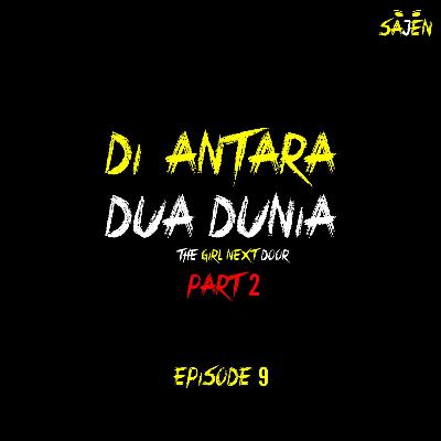 DI ANTARA DUA DUNIA: THE GIRL NEXT DOOR (PART 2)