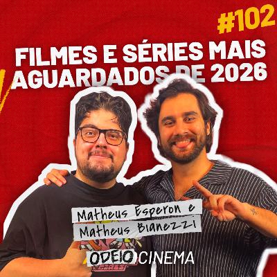 FILMES E SÉRIES MAIS AGUARDADOS DE 2026 | ODEIOCINEMA #102 com Matheus Esperon e Matheus Bianezzi