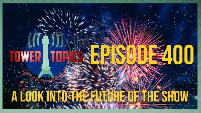 Tower Topics Episode 400: The Next 400